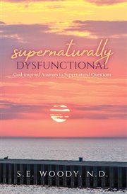Supernaturally dysfunctional. God-inspired Answers to Supernatural Questions cover image cdn