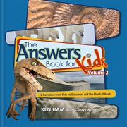 The answers book for kids. Volume 2, 22 questions from kids on dinosaurs and the flood of Noah cover image cdn