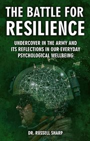 BATTLE FOR RESILIENCE : undercover in the army and its reflections in our everyday psychological ... wellbeing cover image cdn