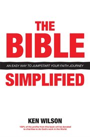 The bible... simplified. An Easy Way to Jumpstart Your Faith Journey cover image cdn