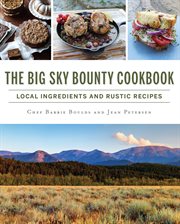The big sky bounty cookbook : local ingredients and rustic recipes cover image cdn