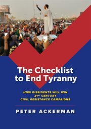 The checklist to end tyranny. How Dissidents Will Win 21st Century Civil Resistance Campaigns cover image cdn