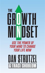 The Growth Mindset : Use the Power of Your Mind to Change Your Life Now! cover image cdn