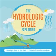 The hydrologic cycle explained water cycle books for kids grade 5 children's science education cover image cdn