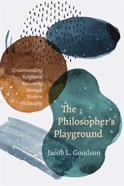 PHILOSOPHERS PLAYGROUND : UNDERSTANDING SCRIPTURAL REASONING THROUGH MODERN PHILOSOPHY cover image cdn