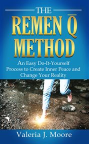 The remen q method. An Easy Do-It-Yourself Process to Create Inner Peace and Change Your Reality cover image cdn