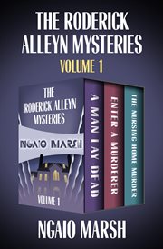 The roderick alleyn mysteries, volume 1. A Man Lay Dead, Enter a Murderer, The Nursing Home Murder cover image cdn