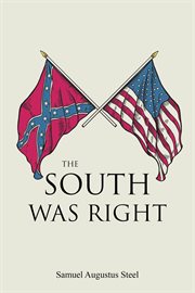 The South was right : by S.A. Steel cover image cdn