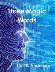 Three magic words : the key to power, peace and plenty cover image cdn