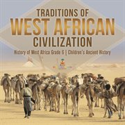 Traditions of west african civilization history of west africa grade 6 children's ancient history cover image cdn