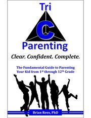 Tri-c parenting. The Fundamental Guide to Effectively Parenting Your Kid from 1st through 12th Grade cover image cdn