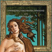 Unveiling the divine feminine with angela voss cover image cdn