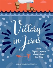 Victory in jesus. Bible Object Lessons about Jesus for Kids cover image cdn