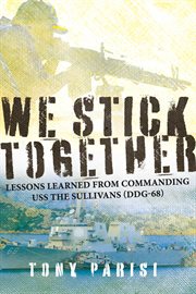 We stick together. Lessons Learned from Commanding USS the Sullivans (DDG-68) cover image cdn