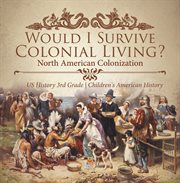 Would i survive colonial living? north american colonization us history 3rd grade children's am cover image cdn