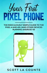 Your first pixel phone. The Ridiculously Simple Guide to the Pixel 4 and 4XL (and Other Devices Running Android 10) cover image cdn