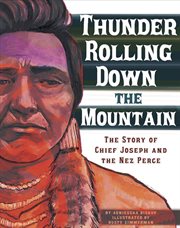 Thunder rolling down the mountain: the story of chief joseph and the nez perce cover image cdn