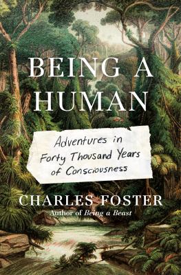 Being a human : adventures in forty thousand years of consciousness  cover image cdn