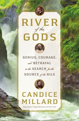 River of the gods : genius, courage, and betrayal in the search for the source of the Nile  cover image cdn