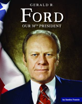 Gerald R. Ford : our 38th president cover image