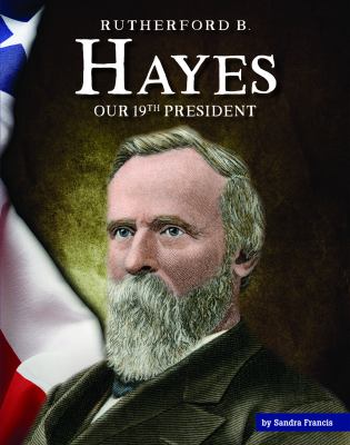 Rutherford B. Hayes : our 19th president cover image