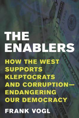 The enablers : how the West supports kleptocrats and corruption : endangering our democracy  cover image cdn