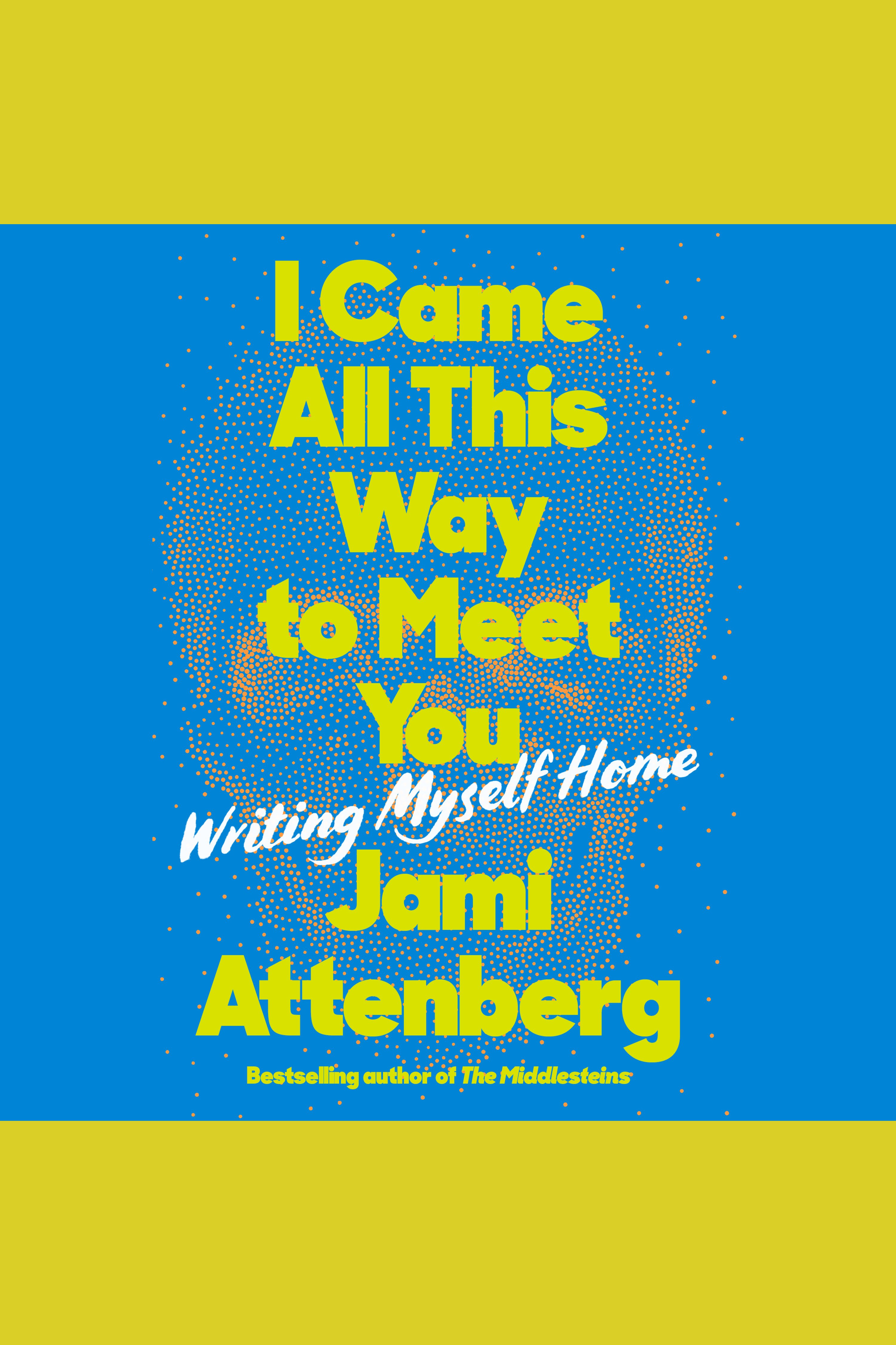 I Came All This Way to Meet You Writing Myself Home cover image cdn