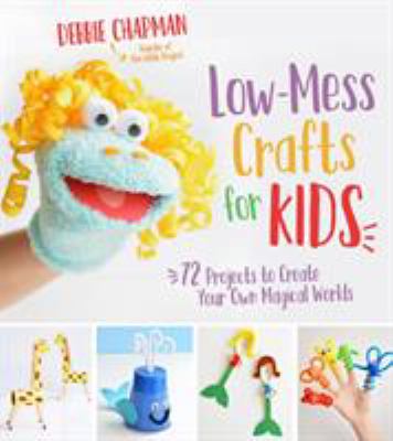 Low-mess crafts for kids : 72 projects to create your own magical worlds  cover image cdn