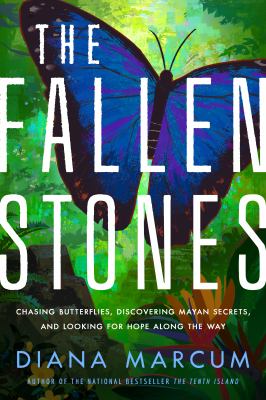 The fallen stones : chasing blue butterflies, discovering Mayan secrets, and looking for hope along the way  cover image cdn