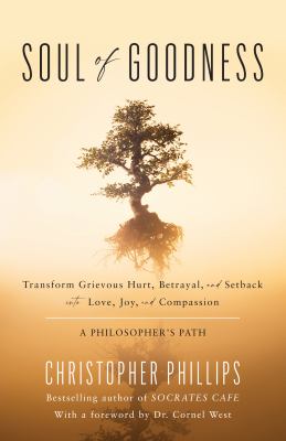 Soul of goodness : transform grievous hurt, betrayal, and setback into love, joy, and compassion  cover image cdn
