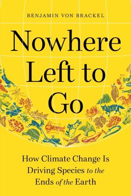 Nowhere left to go : how climate change is driving species to the ends of the earth  cover image cdn