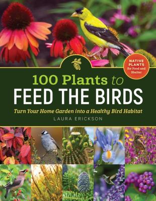 100 plants to feed the birds : turn your home garden into a healthy bird habitat  cover image cdn