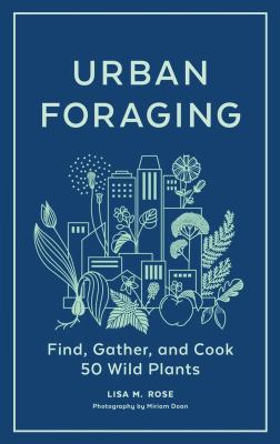 Urban foraging : find, gather, and cook 50 wild plants  cover image cdn