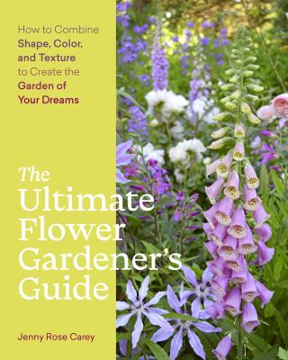 The ultimate flower gardener's guide : how to combine shape, color, and texture to create the garden of your dreams  cover image cdn
