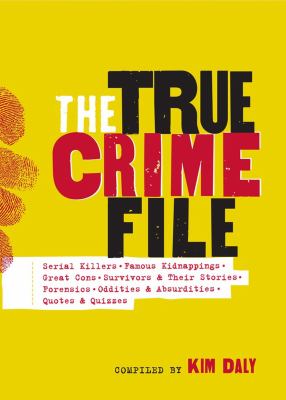 The true crime file : serial killers, famous kidnappings, great cons, survivors & their stories, forensics, oddities & absurdities, quotes & quizzes  cover image cdn