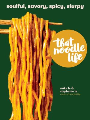 That noodle life : soulful, savory, spicy, slurpy  cover image cdn