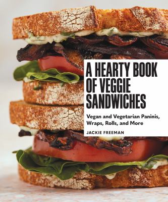A hearty book of veggie sandwiches : vegan and vegetarian paninis, wraps, rolls, and more  cover image cdn