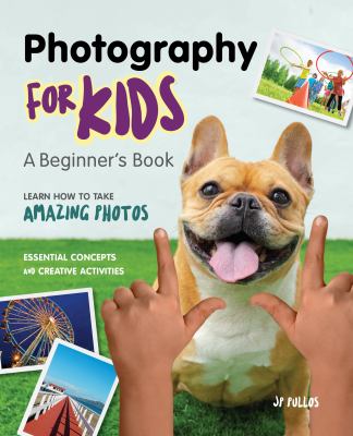 Photography for kids : a beginner's book : learn how to take amazing photos  cover image cdn