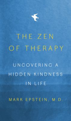 The Zen of therapy : uncovering a hidden kindness in life  cover image cdn