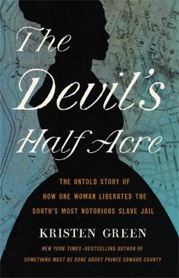The devil's half acre : the untold story of how one woman liberated the South's most notorious slave jail  cover image cdn