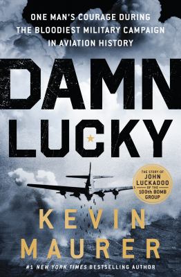 Damn Lucky : one man's courage during the bloodiest military campaign in aviation history  cover image cdn