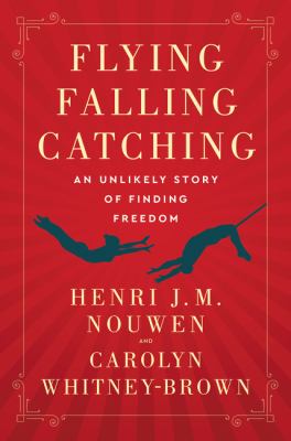 Flying, falling, catching : an unlikely story of finding freedom  cover image cdn