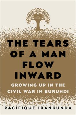 The tears of a man flow inward : growing up in the civil war in Burundi  cover image cdn