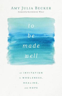 To be made well : an invitation to wholeness, healing, and hope  cover image cdn