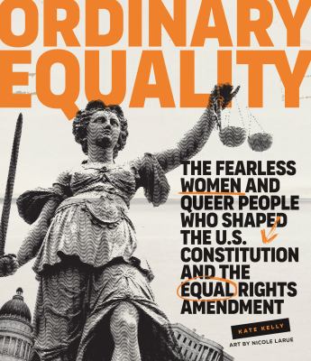 Ordinary equality : the fearless women and queer people who shaped the U.S. Constitution and the Equal Rights Amendment  cover image cdn