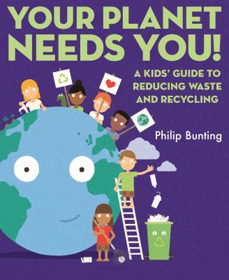 Your planet needs you! : a kids' guide to reducing waste and recycling  cover image cdn