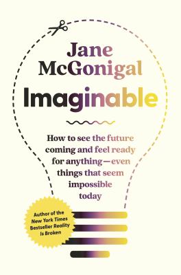 Imaginable : how to see the future coming and feel ready for anything--even things that seem impossible today  cover image cdn