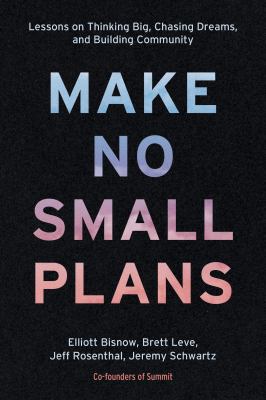Make no small plans : lessons on thinking big, chasing dreams, and building community  cover image cdn