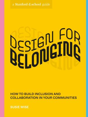 Design for belonging : how to build inclusion and collaboration in your communities cover image