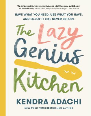 The Lazy Genius kitchen : have what you need, use what you have, and enjoy it like never before  cover image cdn